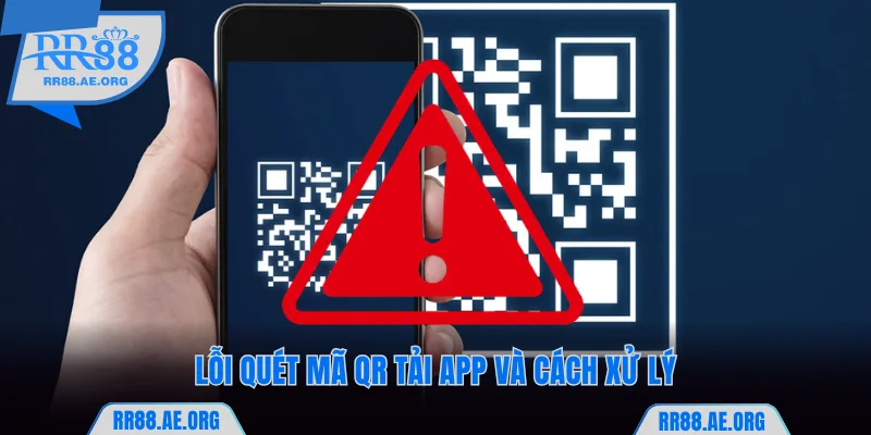 Lỗi quét mã tải app RR88