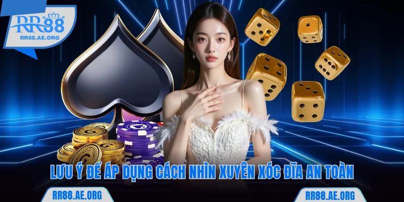 Lưu ý để áp dụng cách nhìn xuyên xóc đĩa RR88 toàn