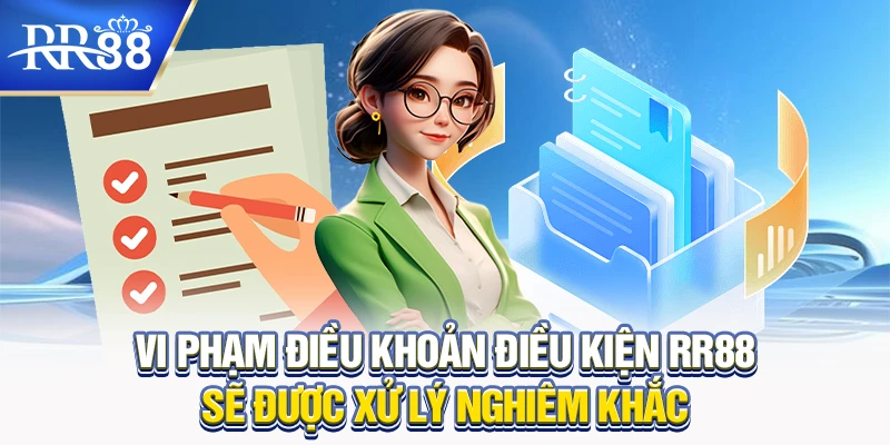 Vi phạm điều khoản điều kiện RR88 sẽ được xử lý nghiêm khắc